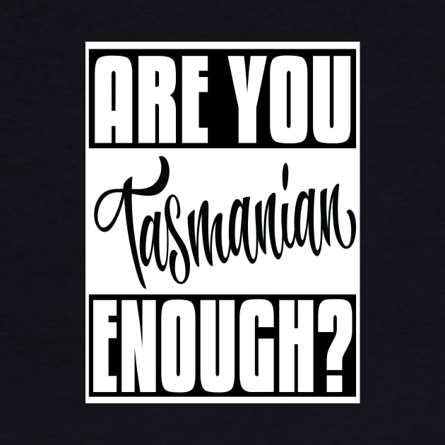 Are You Tasmanian Enough? Tasmania Australia Raised Me Tas Tassie Tasmanian by ProjectX23Red